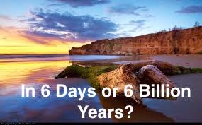 In 6 Days or 6 Billion Years?